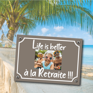 Plaque Life is better à la Retraite !