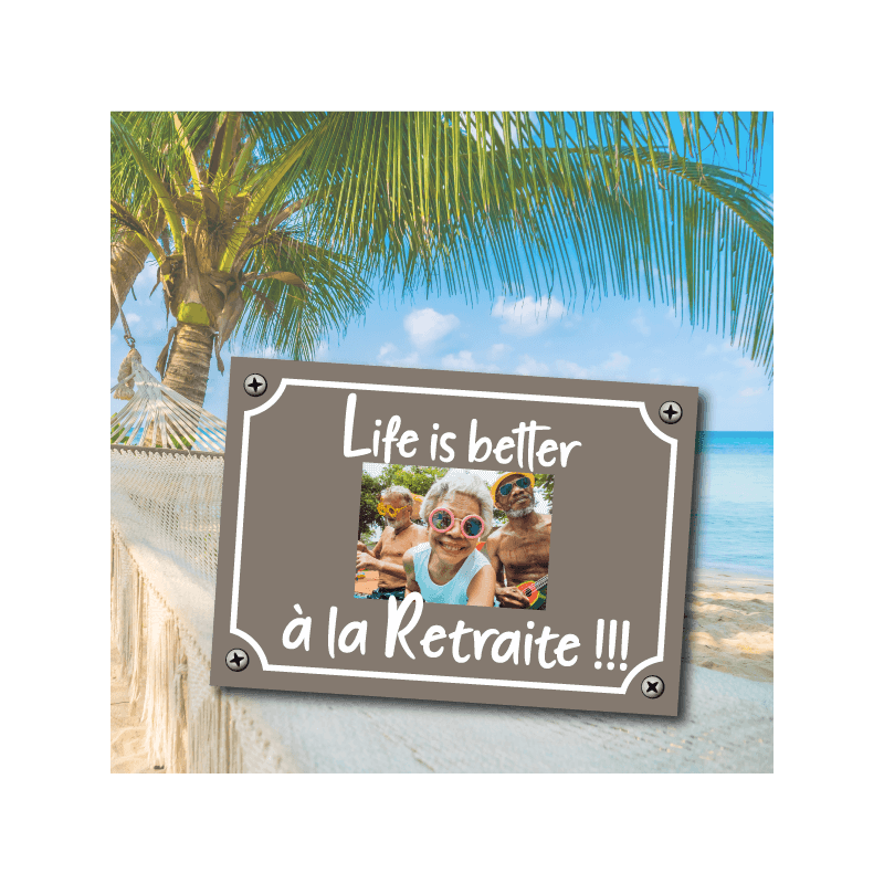 Plaque Life is better à la Retraite !